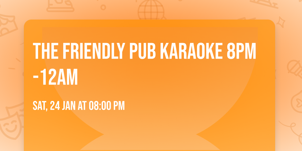The Friendly Pub Karaoke 8pm-12am 