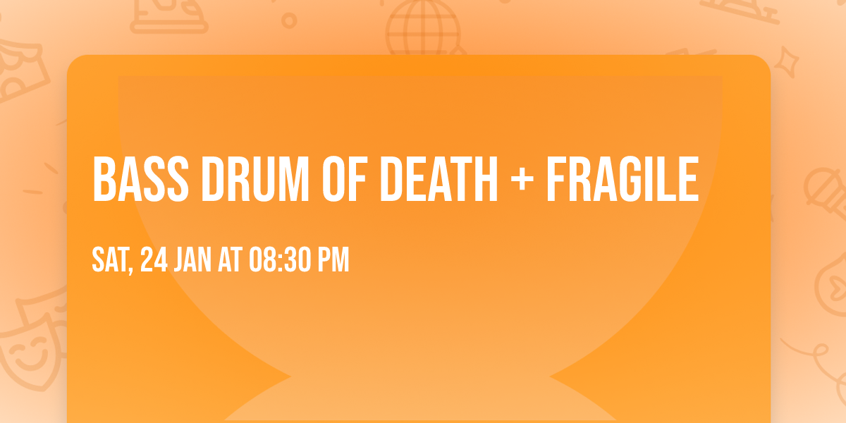 Bass Drum Of Death + Fragile