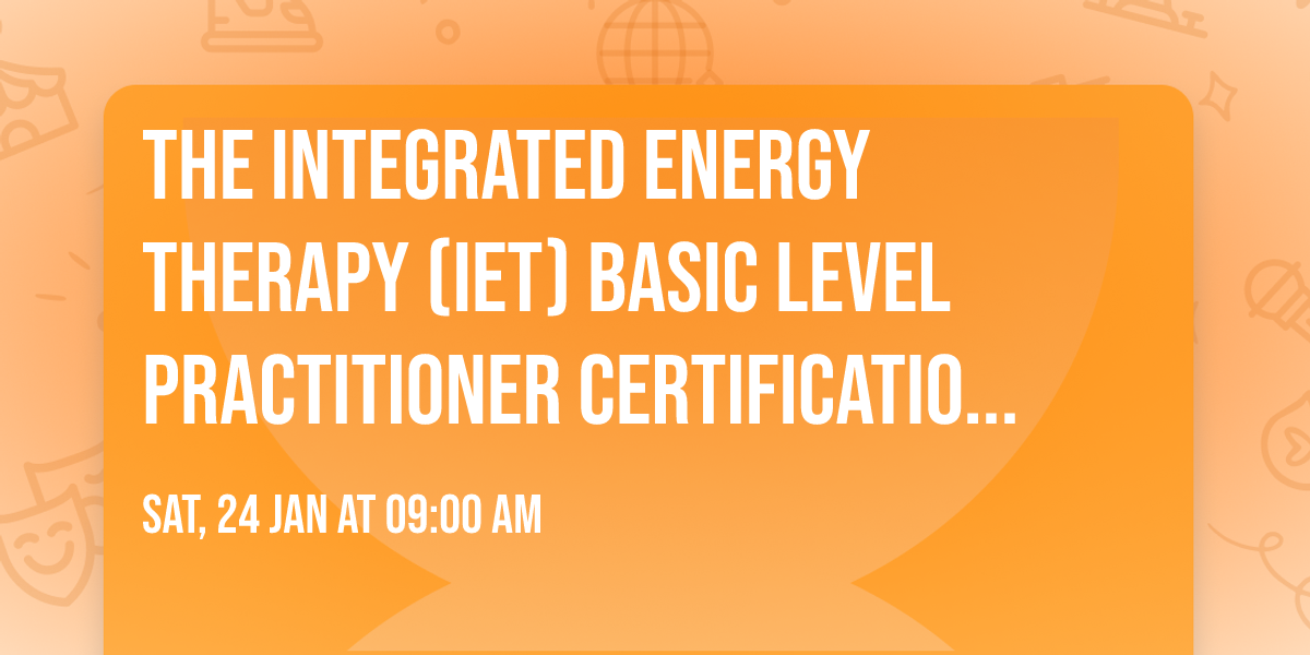 The Integrated Energy Therapy\u00ae (IET\u00ae) Basic Level Practitioner Certification Class with Linda Groman