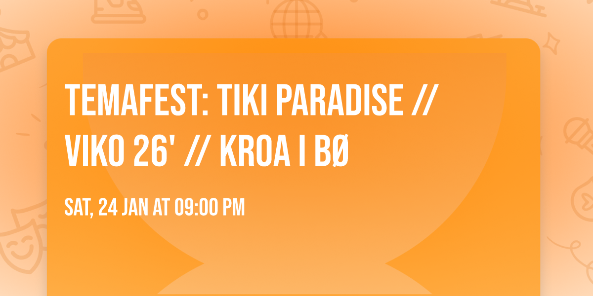 TEMAFEST: TIKI PARADISE \/\/VIKO 26' \/\/ KROA I B\u00d8