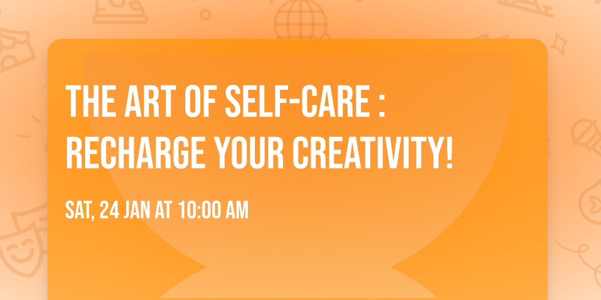 The ART of Self-Care : Recharge YOUR Creativity!