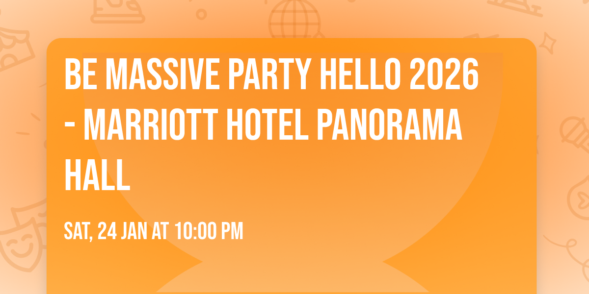 Be Massive Party HELLO 2026  - Marriott Hotel Panorama Hall 