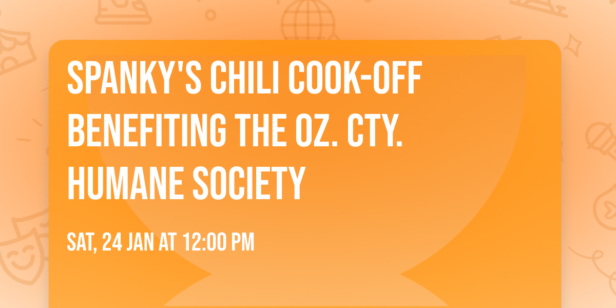 SPANKY'S CHILI COOK-OFF BENEFITING THE OZ. CTY. HUMANE SOCIETY