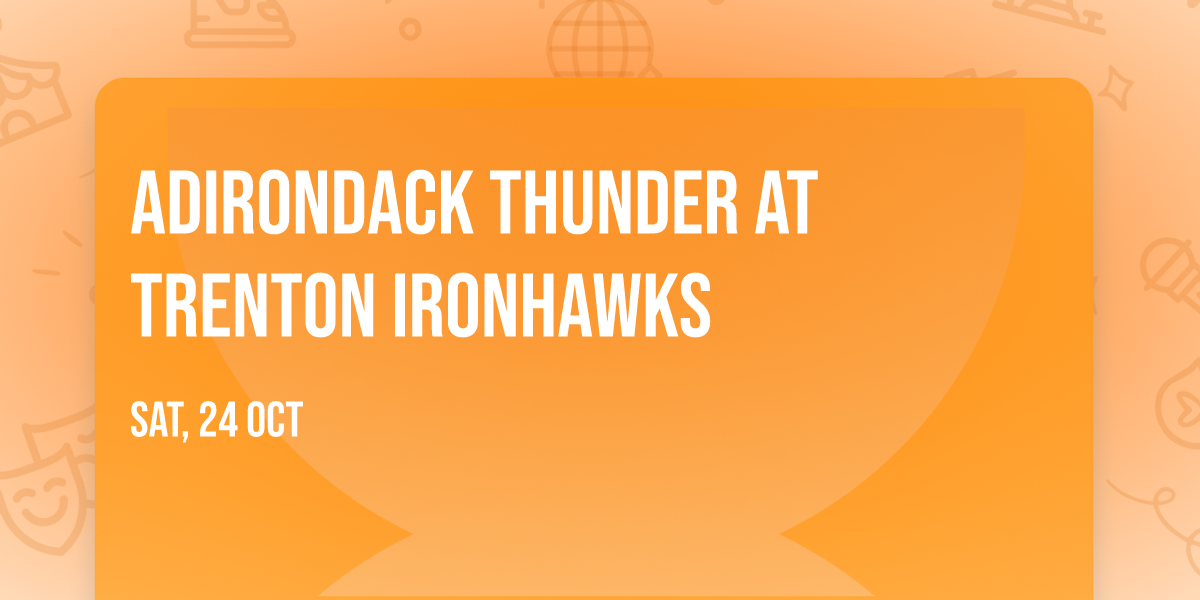 Adirondack Thunder at Trenton Ironhawks