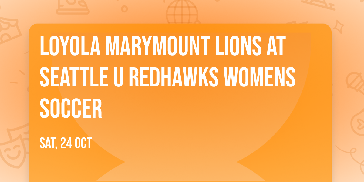 Loyola Marymount Lions at Seattle U Redhawks Womens Soccer