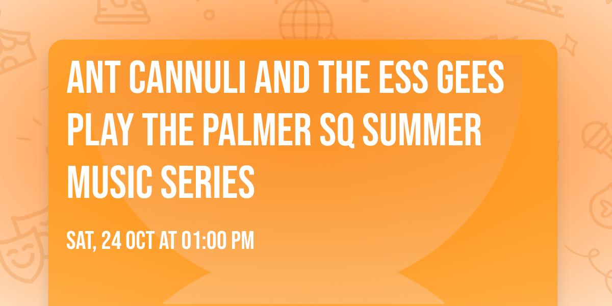 Ant Cannuli and the Ess Gees play The Palmer SQ Summer Music Series