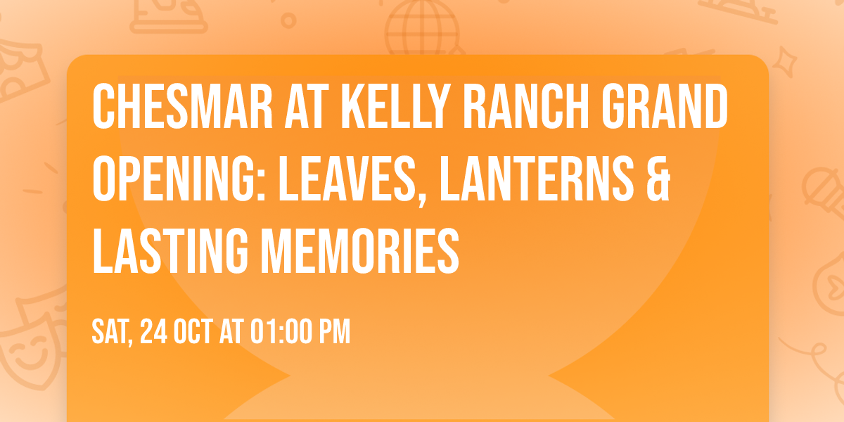 Chesmar at Kelly Ranch Grand Opening: Leaves, Lanterns & Lasting Memories