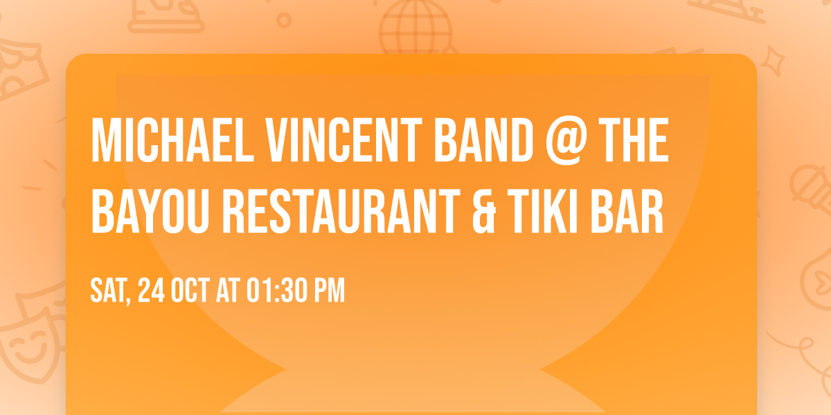 Michael Vincent Band @ The Bayou Restaurant & Tiki Bar