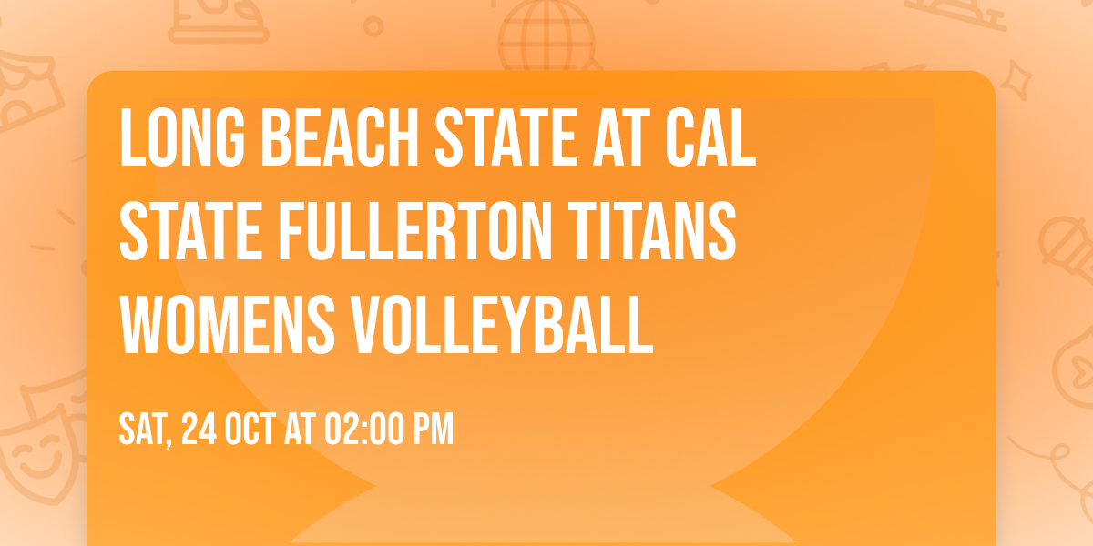 Long Beach State at Cal State Fullerton Titans Womens Volleyball
