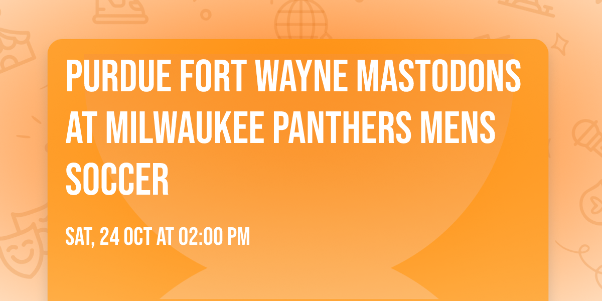 Purdue Fort Wayne Mastodons at Milwaukee Panthers Mens Soccer