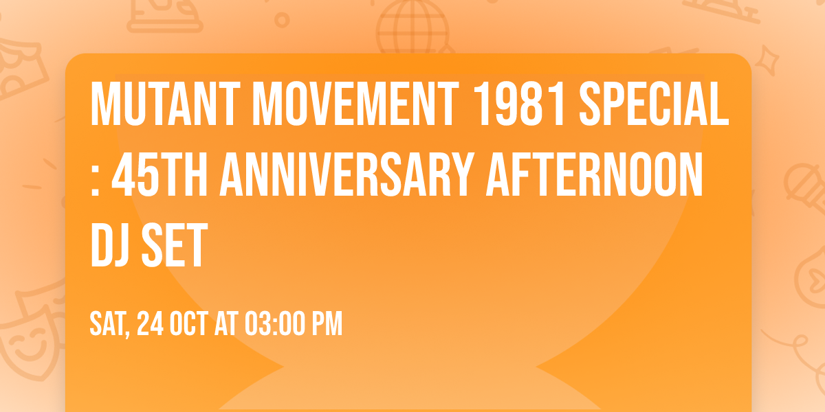 Mutant Movement 1981 Special: 45th Anniversary AFTERNOON DJ Set