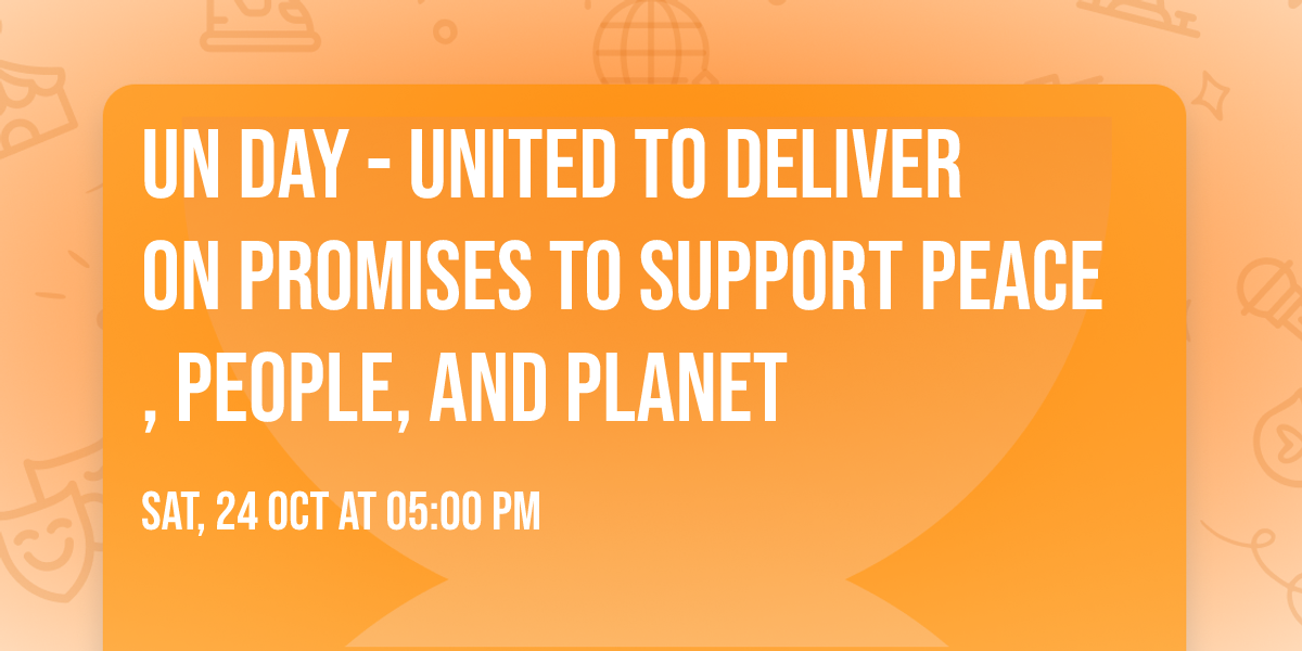 UN Day - United to Deliver on Promises to Support Peace, People, and Planet