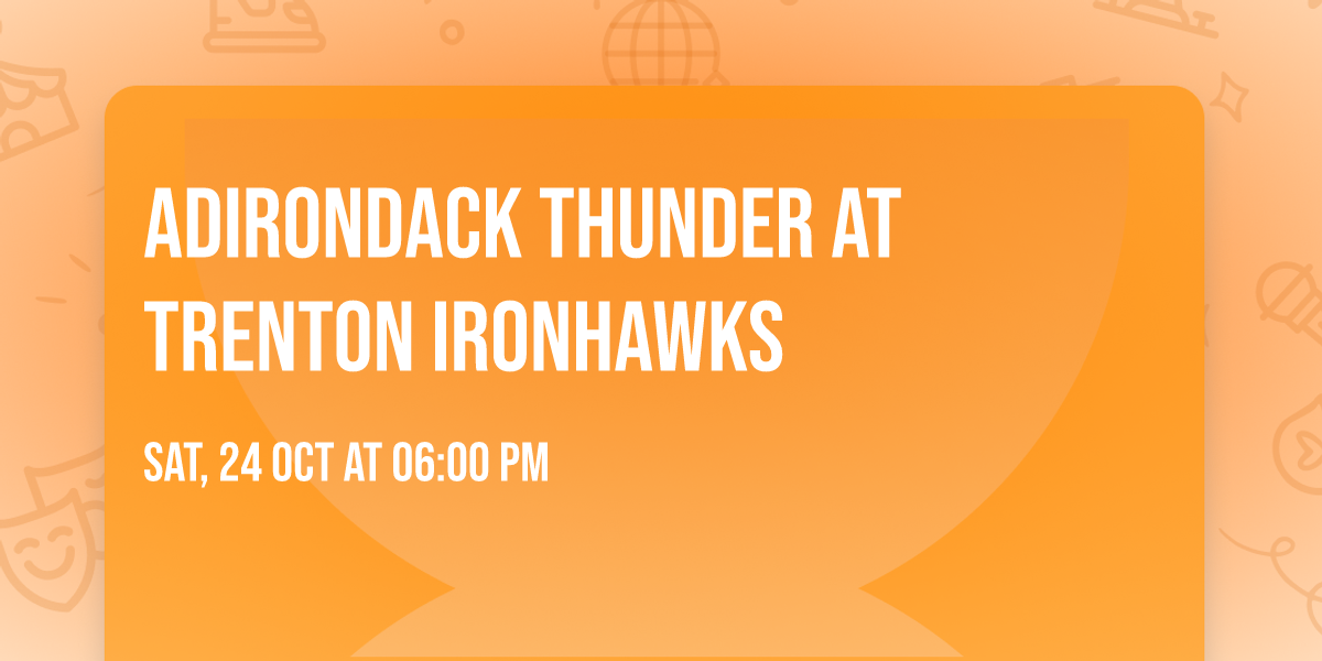 Adirondack Thunder at Trenton Ironhawks