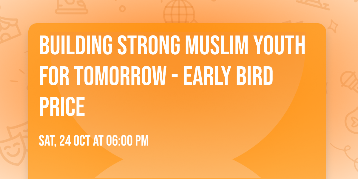 Building Strong Muslim Youth for Tomorrow - Early Bird Price