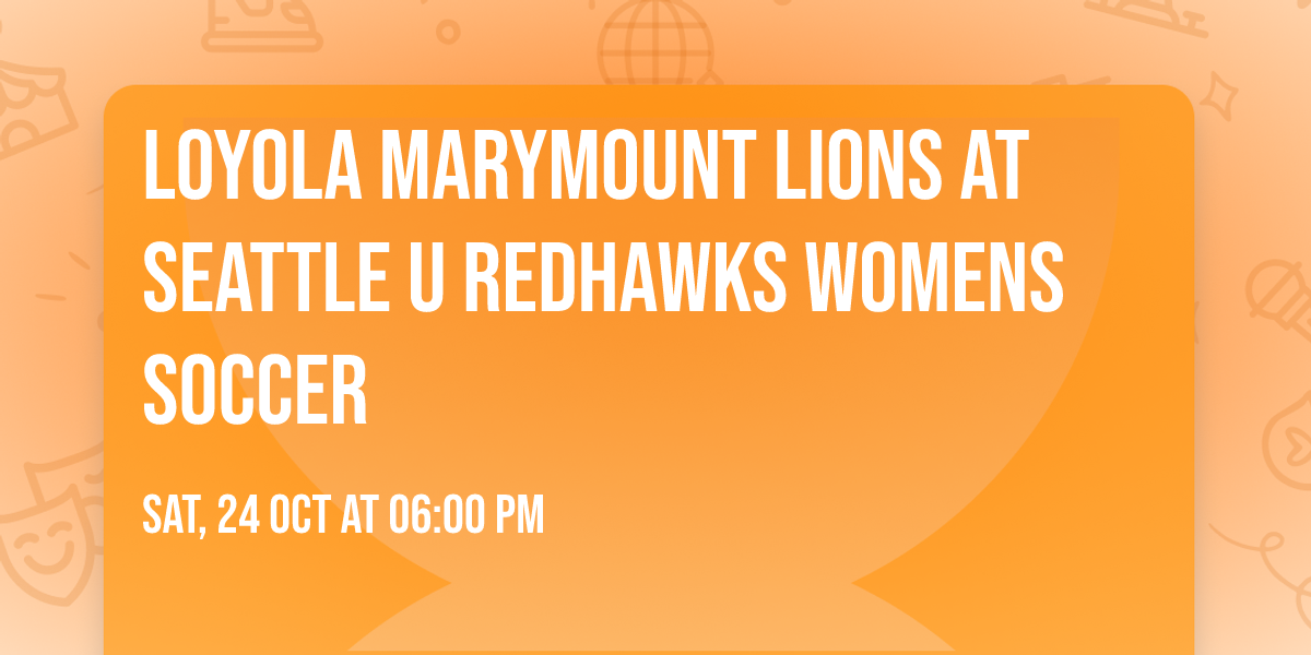 Loyola Marymount Lions at Seattle U Redhawks Womens Soccer
