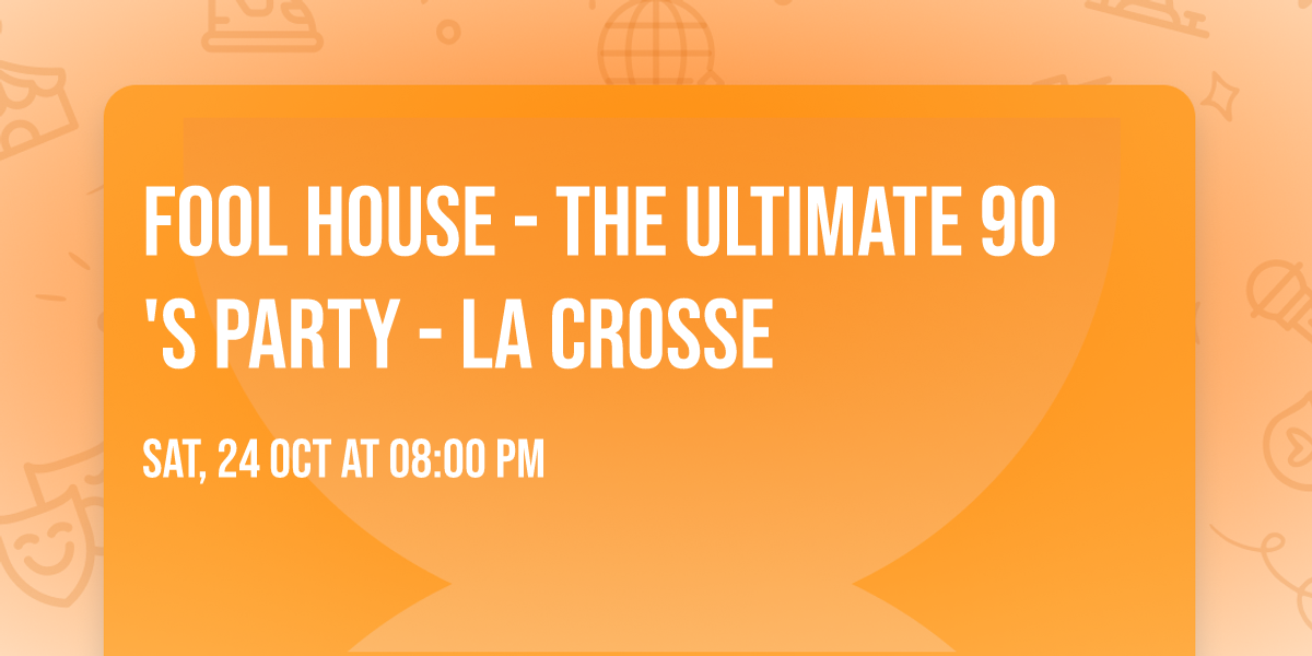 Fool House - The Ultimate 90's Party - La Crosse