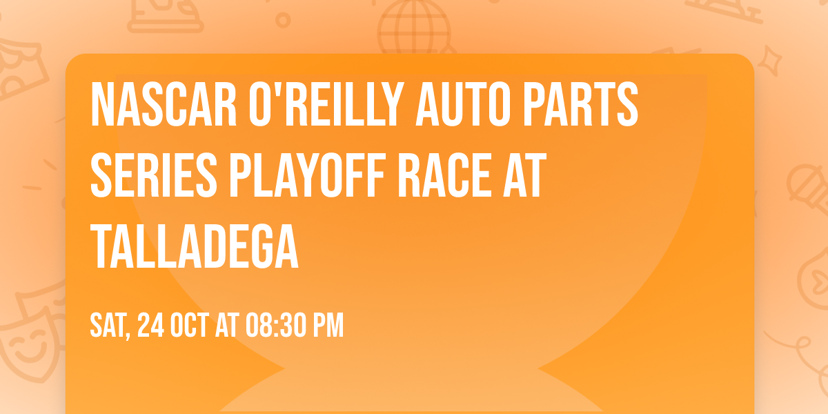 NASCAR O'Reilly Auto Parts Series Playoff Race at Talladega