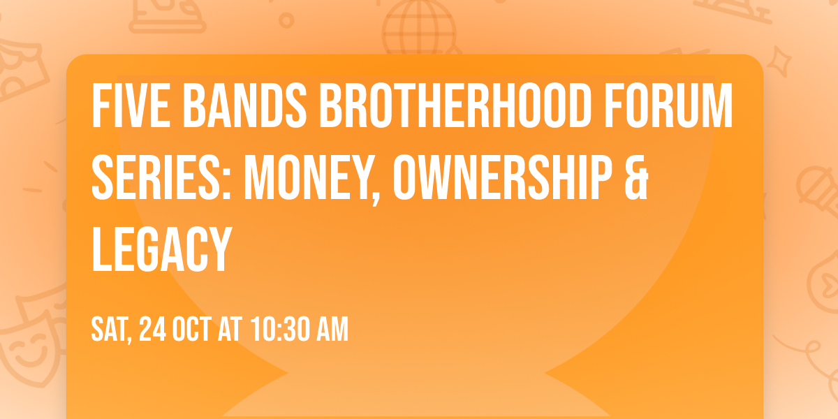 Five Bands Brotherhood Forum Series: Money, Ownership & Legacy