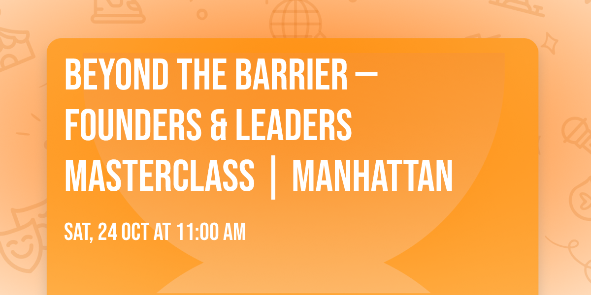 Beyond the Barrier\u2122 \u2014 Founders & Leaders Masterclass | Manhattan