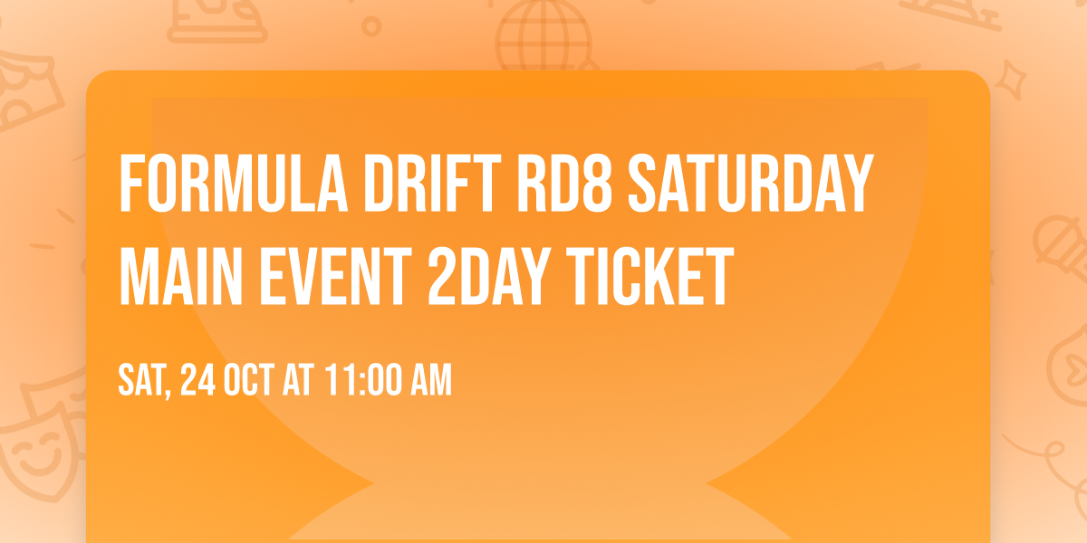 Formula Drift RD8 Saturday Main Event 2Day Ticket