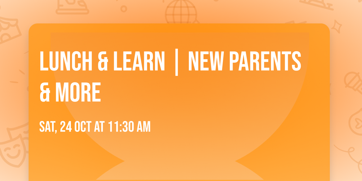 Lunch & Learn | New Parents & More 
