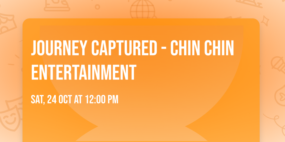 Journey Captured - Chin Chin Entertainment 