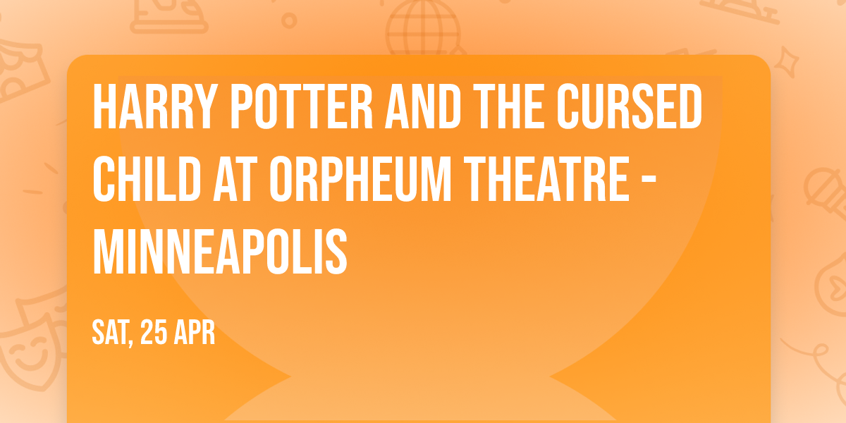 Harry Potter and the Cursed Child at Orpheum Theatre - Minneapolis