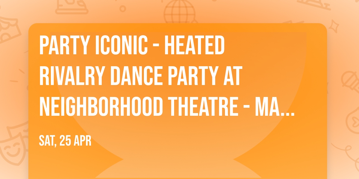 Party Iconic - Heated Rivalry Dance Party at Neighborhood Theatre - Main Room