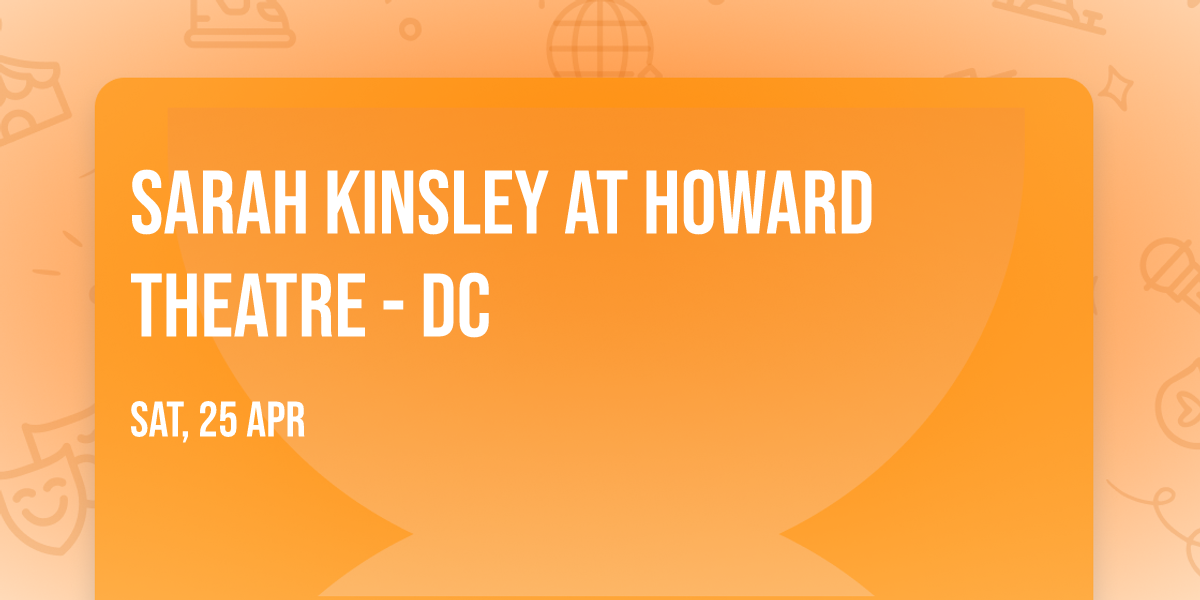 Sarah Kinsley at Howard Theatre - DC