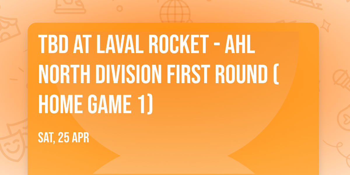 TBD at Laval Rocket - AHL North Division First Round (Home Game 1)