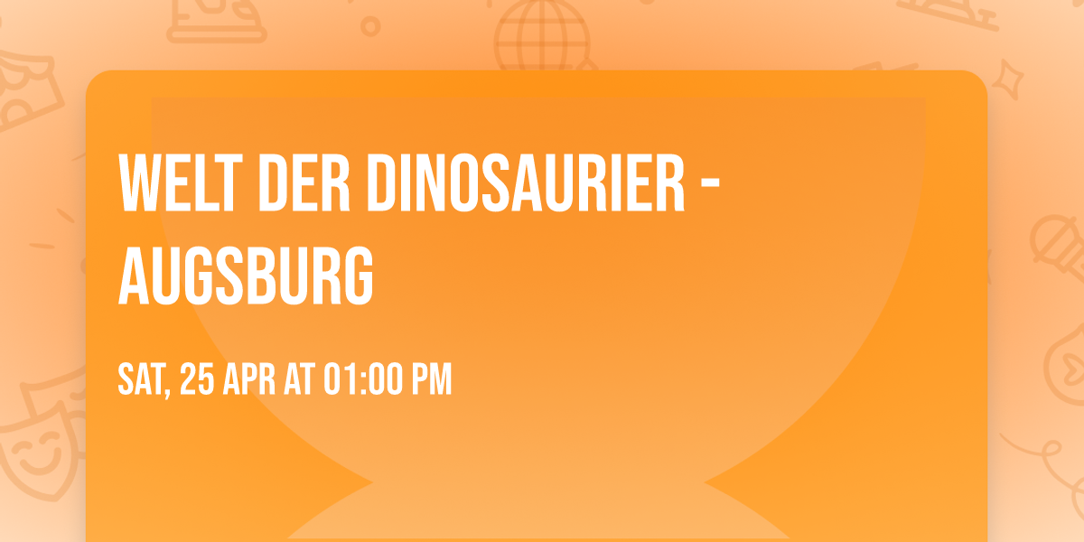 Welt der Dinosaurier - Augsburg