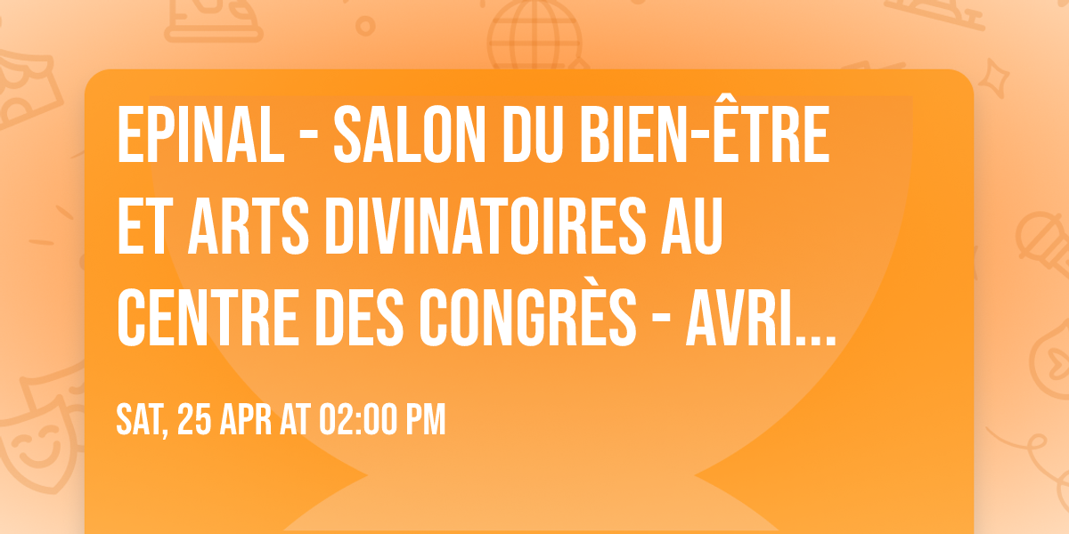 EPINAL - Salon du Bien-\u00eatre et Arts Divinatoires au Centre des Congr\u00e8s - AVRIL 2026