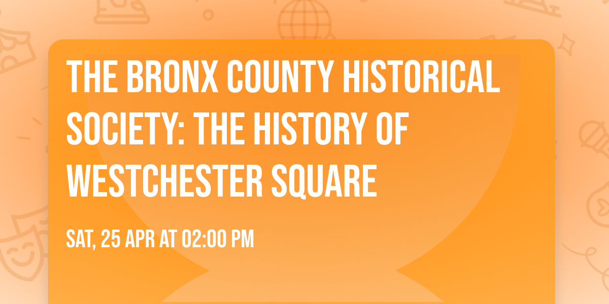 The Bronx County Historical Society: The History of Westchester Square