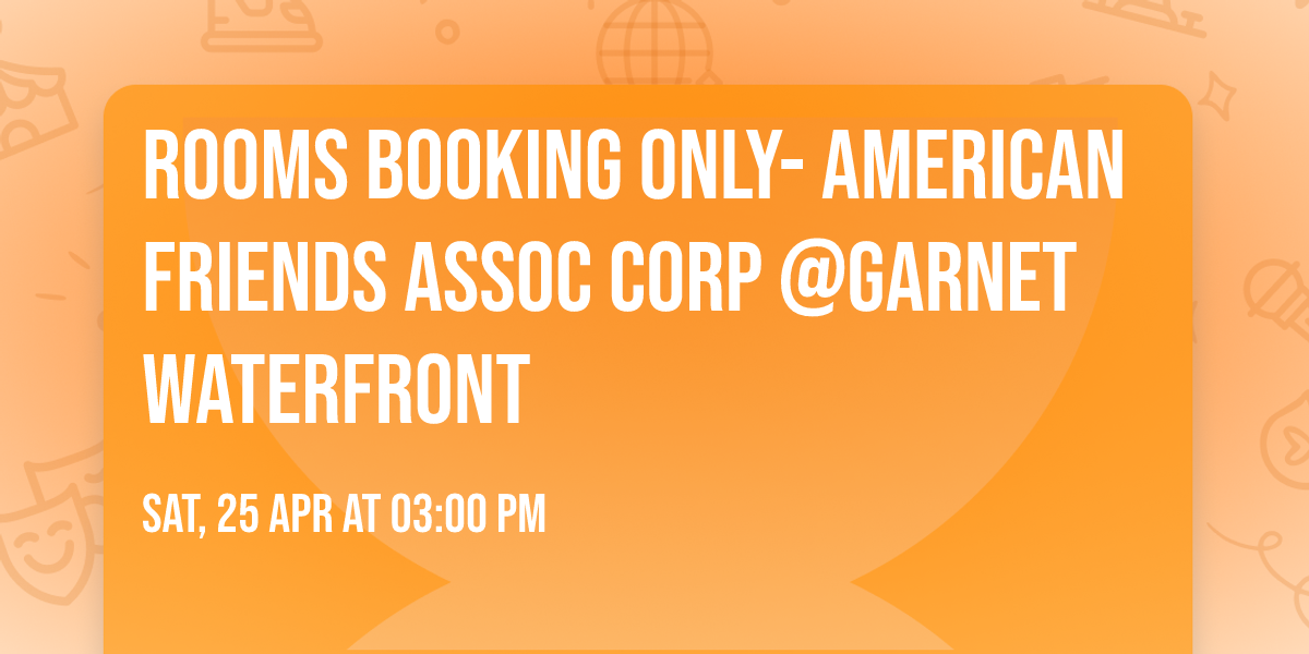 ROOMS BOOKING ONLY- American Friends Assoc Corp  @Garnet Waterfront