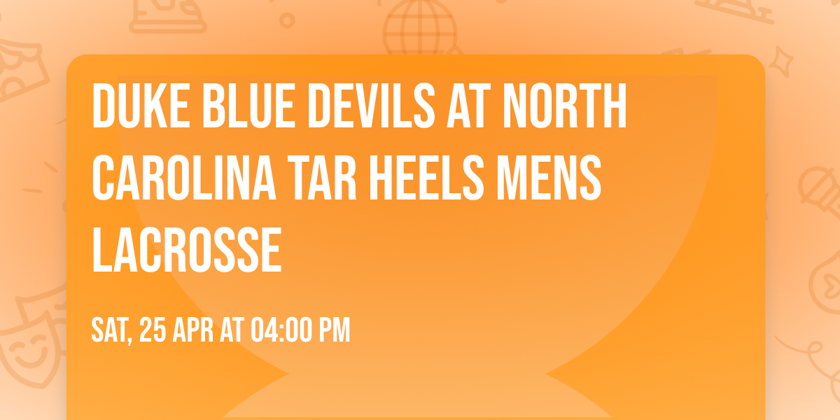 Duke Blue Devils at North Carolina Tar Heels Mens Lacrosse