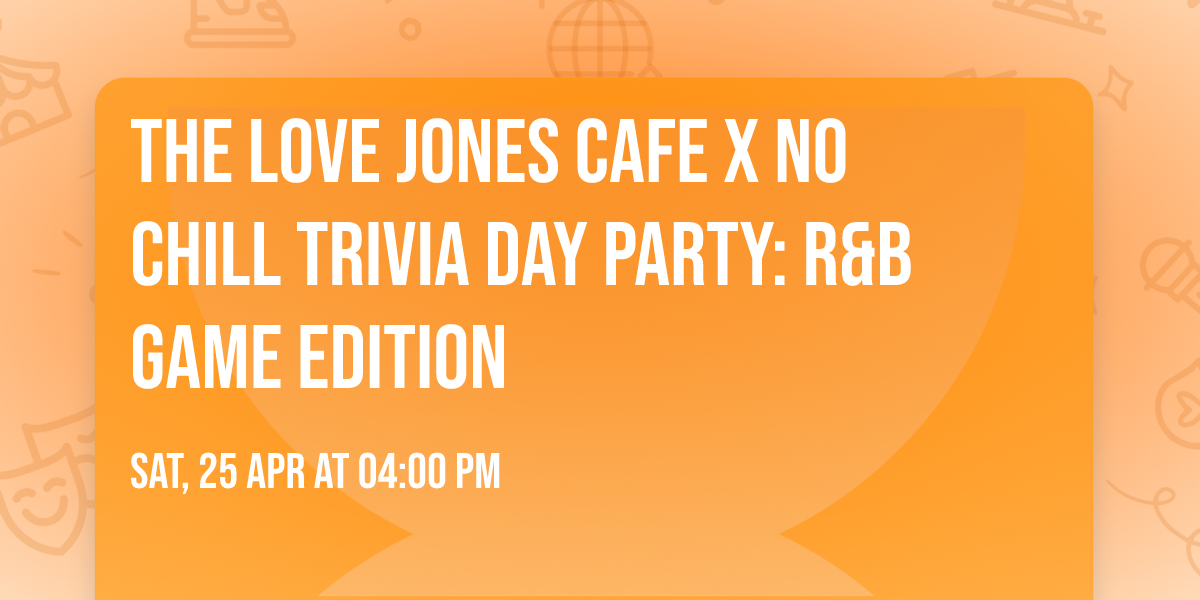 The Love Jones Cafe x No Chill Trivia Day Party: R&B Game Edition