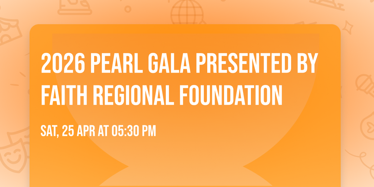 2026 Pearl Gala Presented by Faith Regional Foundation