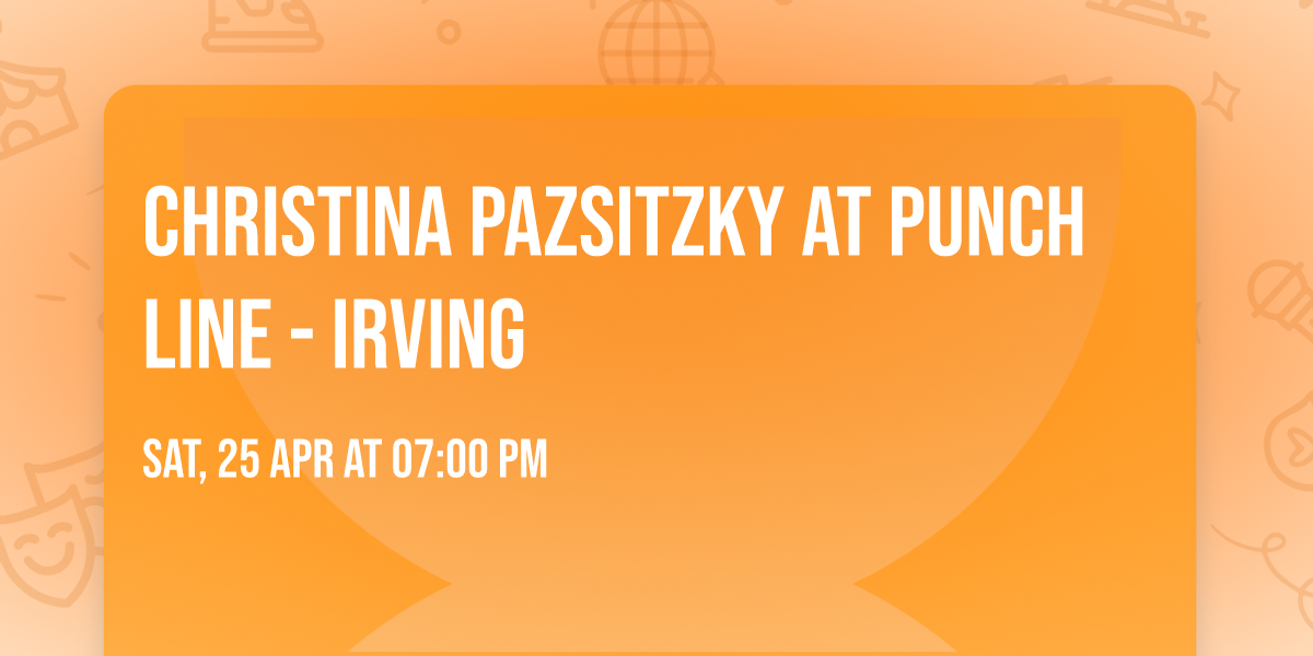 Christina Pazsitzky at Punch Line - Irving