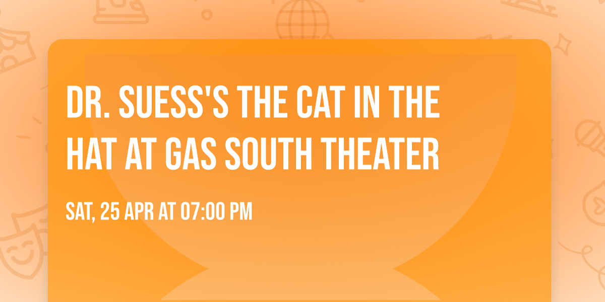 Dr. Suess's The Cat In The Hat at Gas South Theater