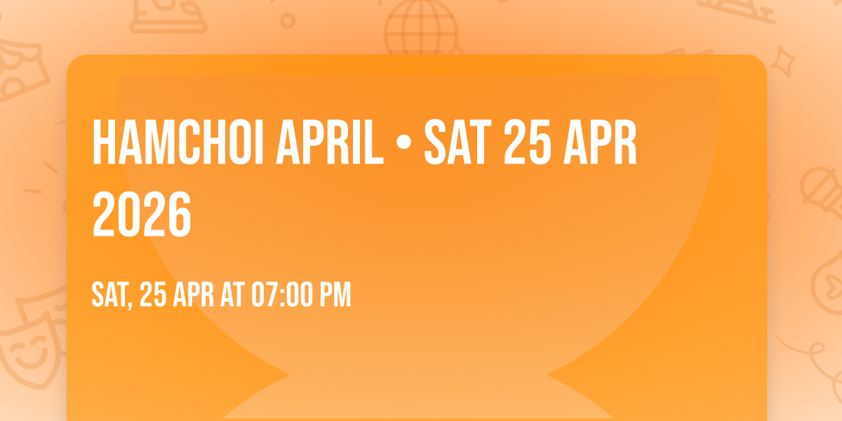 HAMCHOI APRIL \u2022 SAT 25 APR 2026