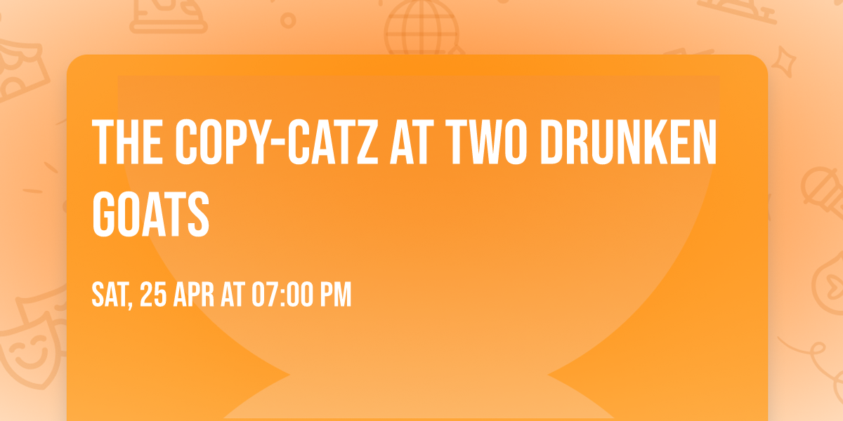 The Copy-Catz at Two Drunken Goats