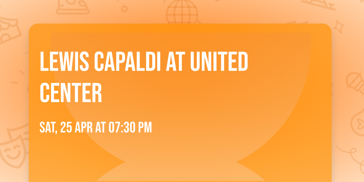 Lewis Capaldi at United Center