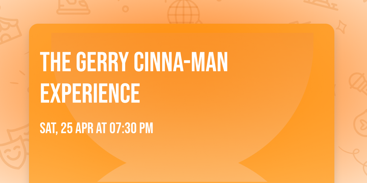 The Gerry Cinna-Man Experience