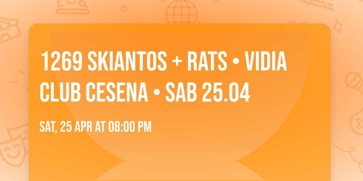 1269 Skiantos + Rats \u2022 Vidia Club Cesena \u2022  sab 25.04