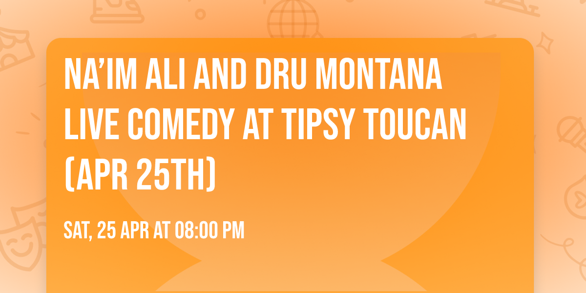 Na\u2019im Ali and Dru Montana LIVE Comedy At Tipsy Toucan (Apr 25th)