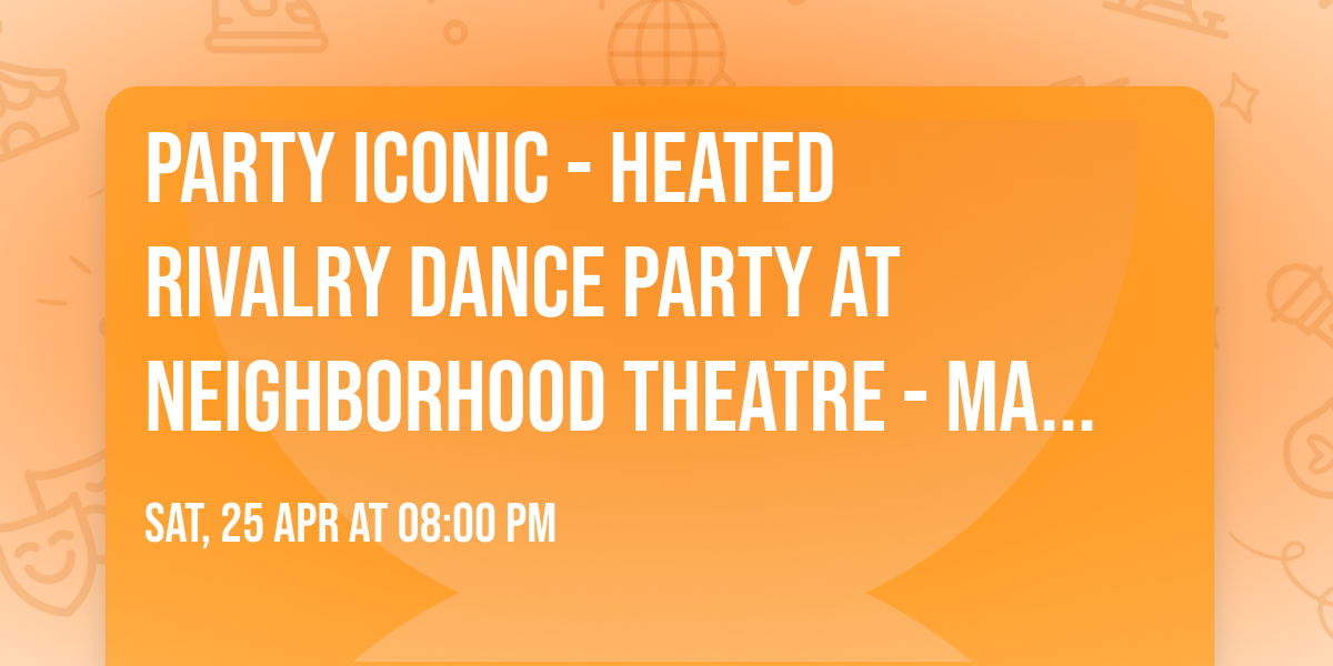 Party Iconic - Heated Rivalry Dance Party at Neighborhood Theatre - Main Room