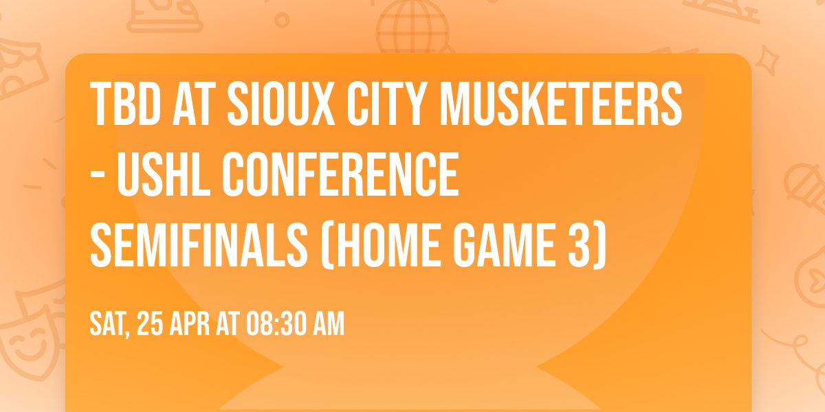 TBD at Sioux City Musketeers - USHL Conference Semifinals (Home Game 3)