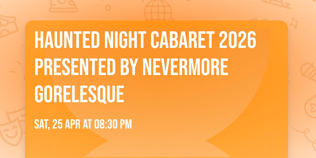 Haunted Night Cabaret 2026 presented by Nevermore Gorelesque