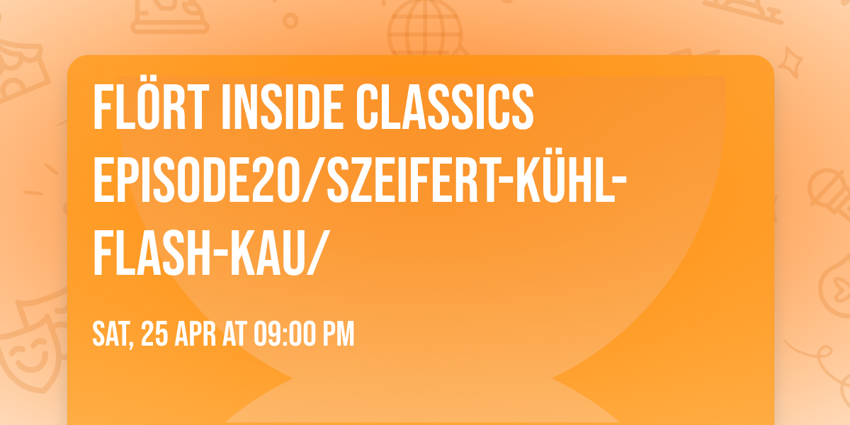 FL\u00d6RT INSIDE CLASSICS Episode20\/SZEIFERT-K\u00dcHL-FLASH-KAU\/