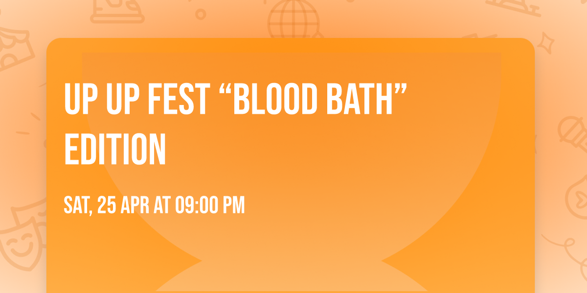 Up Up Fest \u201cBlood Bath\u201d Edition